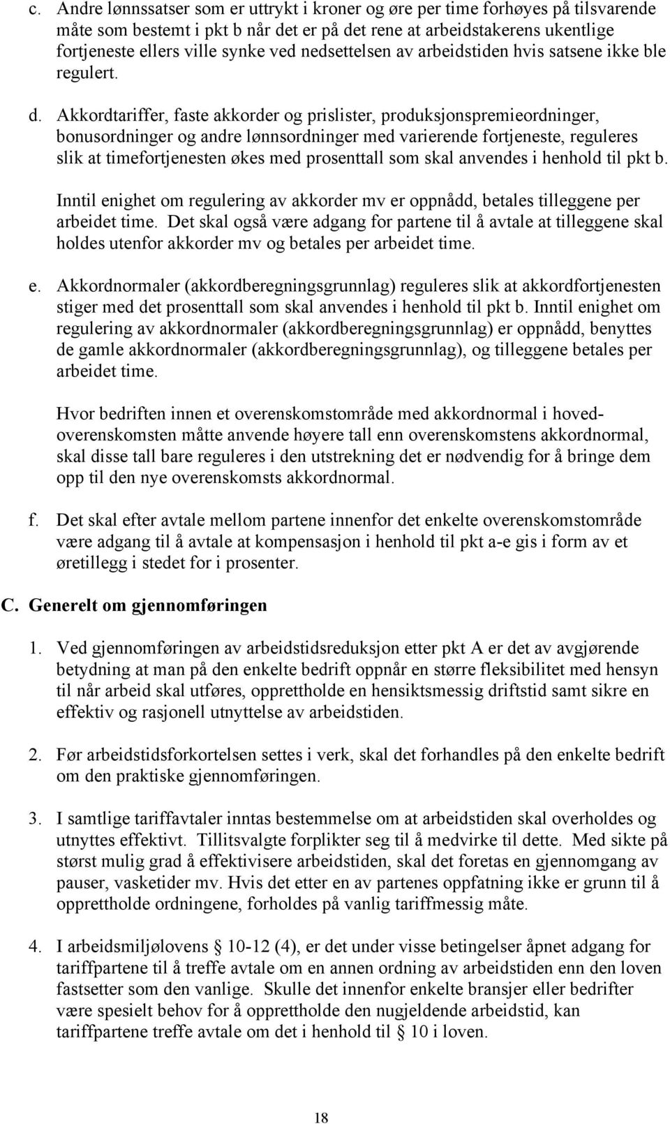 Akkordtariffer, faste akkorder og prislister, produksjonspremieordninger, bonusordninger og andre lønnsordninger med varierende fortjeneste, reguleres slik at timefortjenesten økes med prosenttall