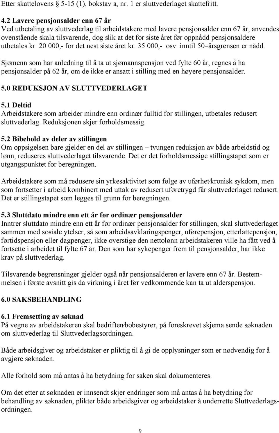 oppnådd pensjonsaldere utbetales kr. 20 000,- for det nest siste året kr. 35 000,- osv. inntil 50 årsgrensen er nådd.