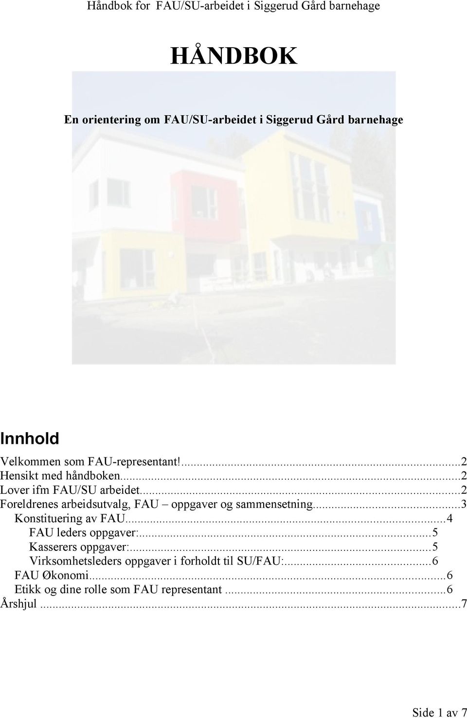 ..2 Foreldrenes arbeidsutvalg, FAU oppgaver og sammensetning...3 Konstituering av FAU...4 FAU leders oppgaver:.