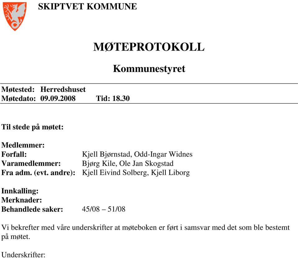 Varamedlemmer: Bjørg Kile, Ole Jan Skogstad Fra adm. (evt.