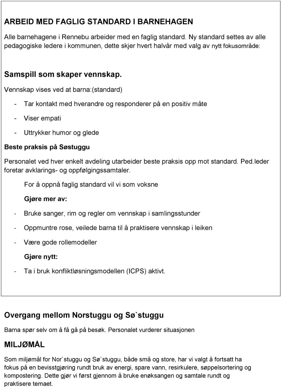 Vennskap vises ved at barna:(standard) - Tar kontakt med hverandre og responderer på en positiv måte - Viser empati - Uttrykker humor og glede Beste praksis på Søstuggu Personalet ved hver enkelt