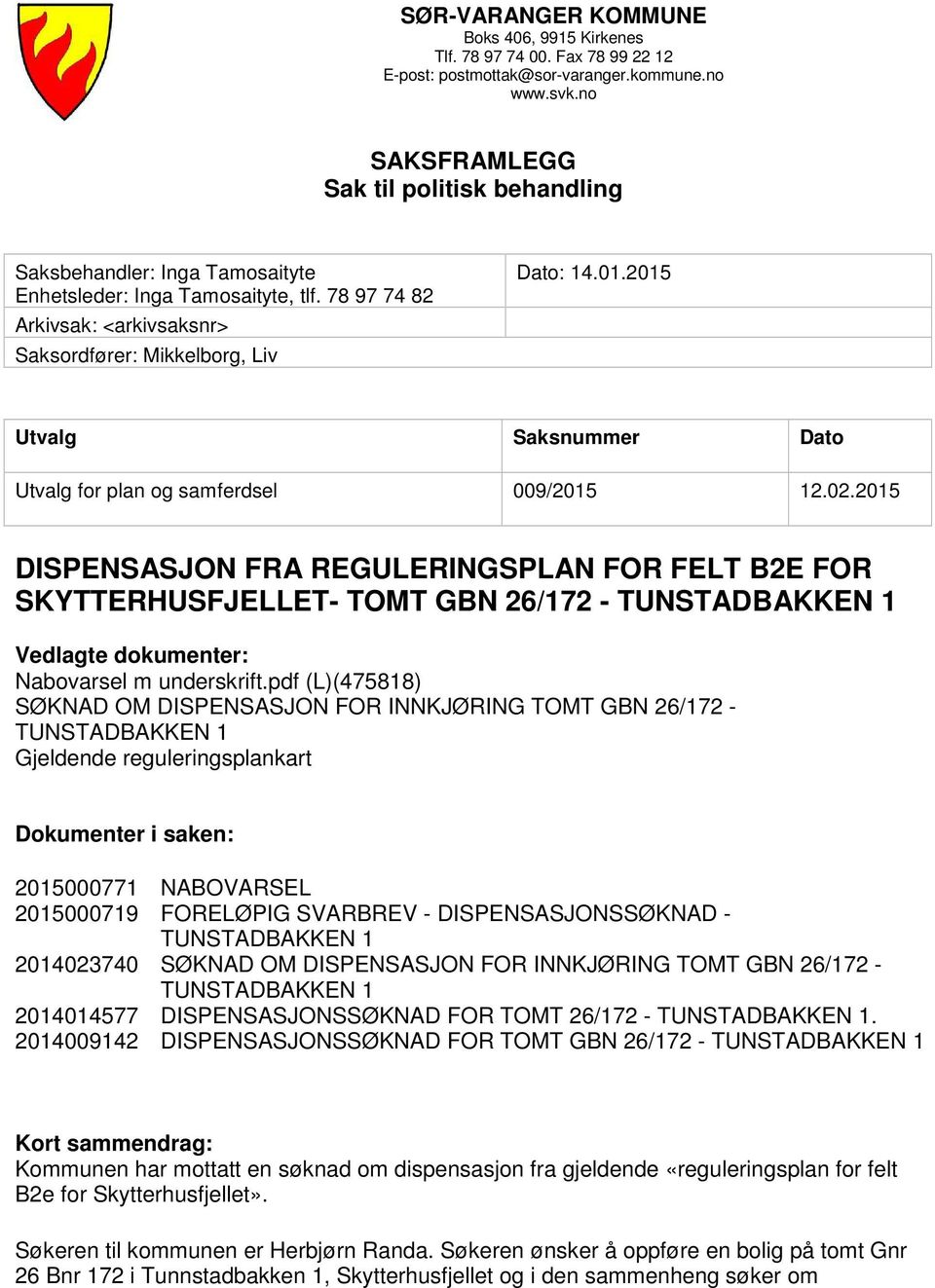 2015 Utvalg Saksnummer Dato Utvalg for plan og samferdsel 009/2015 12.02.