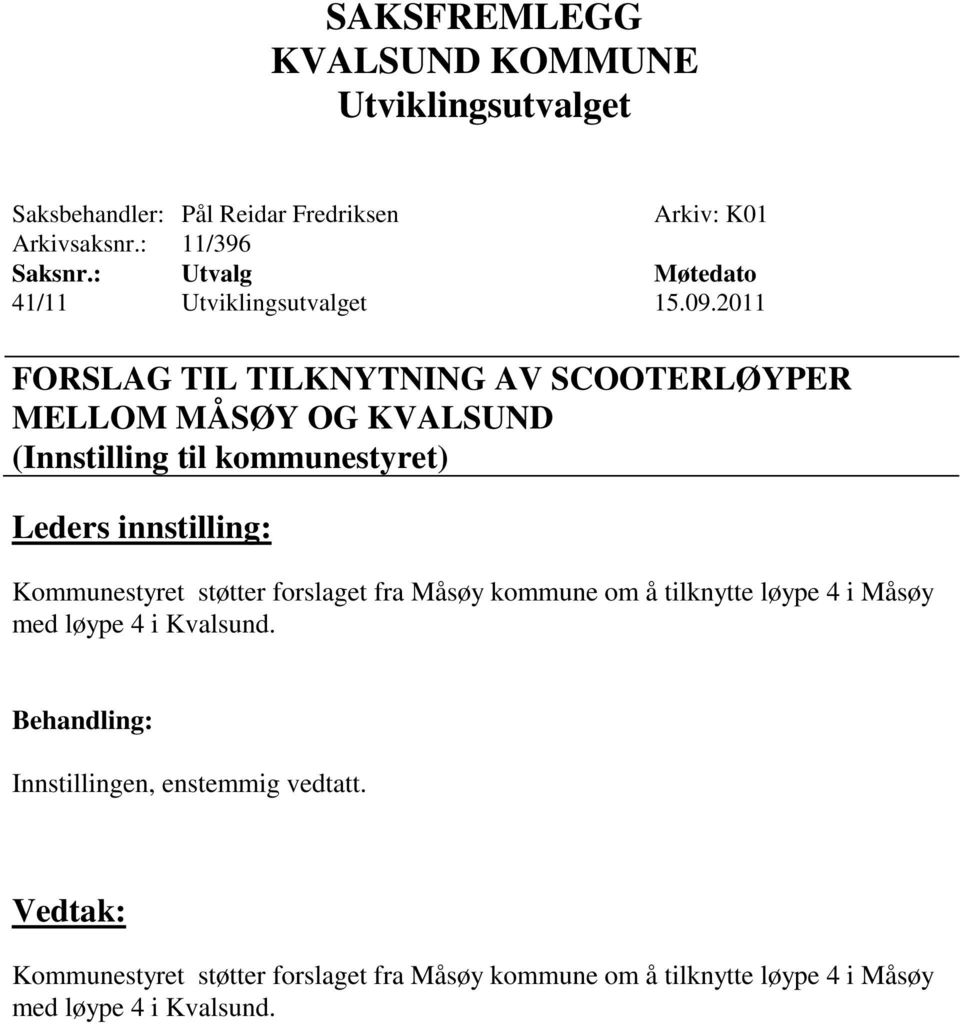 Kommunestyret støtter forslaget fra Måsøy kommune om å tilknytte løype 4 i Måsøy med løype 4 i Kvalsund.