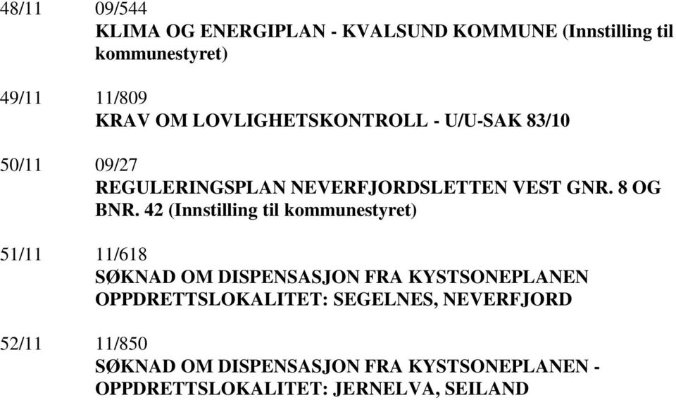 42 (Innstilling til kommunestyret) 51/11 11/618 SØKNAD OM DISPENSASJON FRA KYSTSONEPLANEN