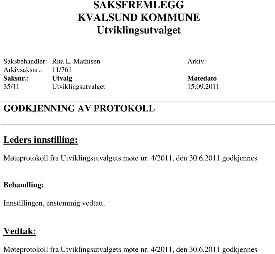 2011 GODKJENNING AV PROTOKOLL Møteprotokoll fra s møte nr.