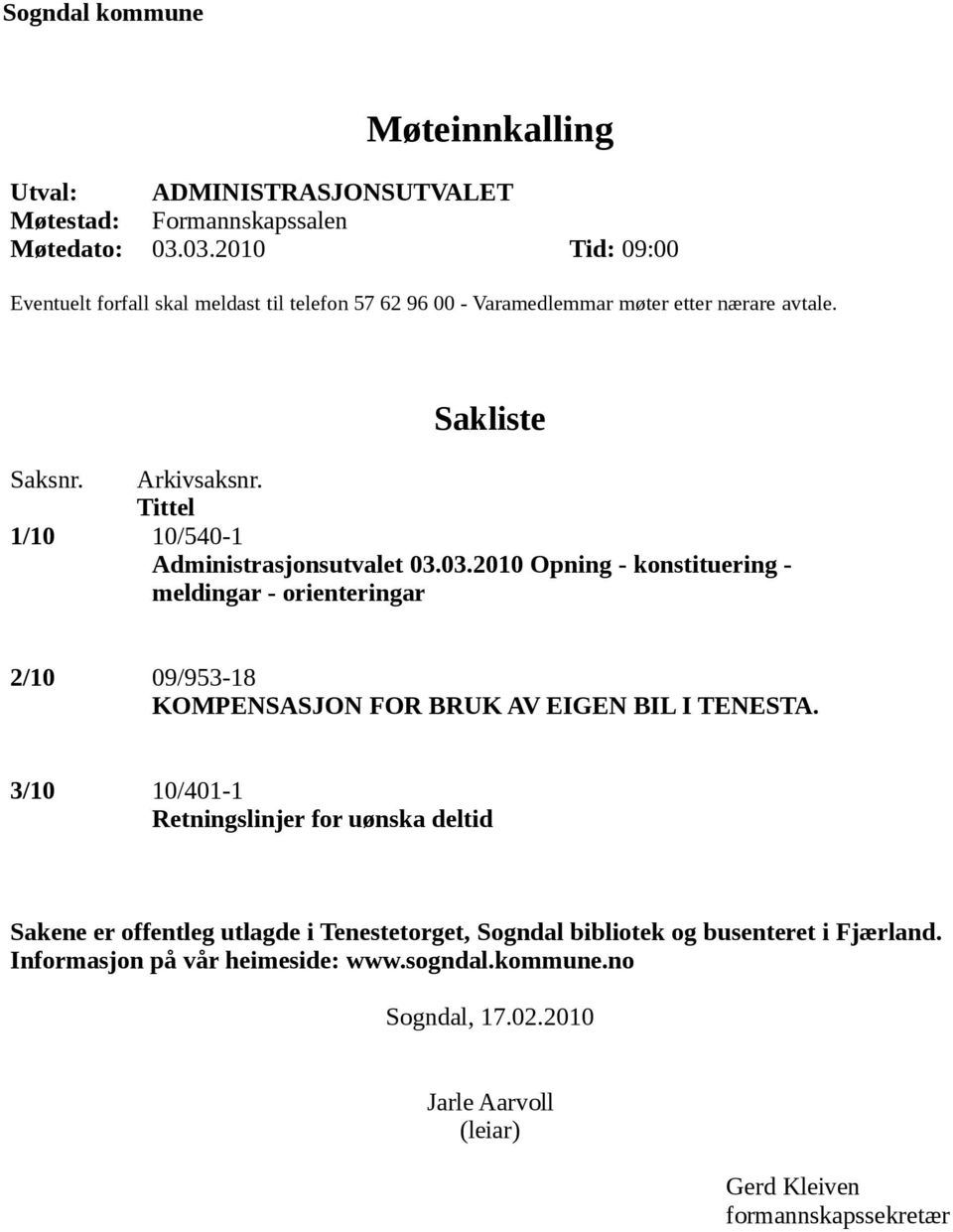Tittel 1/10 10/540-1 Administrasjonsutvalet 03.03.2010 Opning - konstituering - meldingar - orienteringar 2/10 09/953-18 KOMPENSASJON FOR BRUK AV EIGEN BIL I TENESTA.