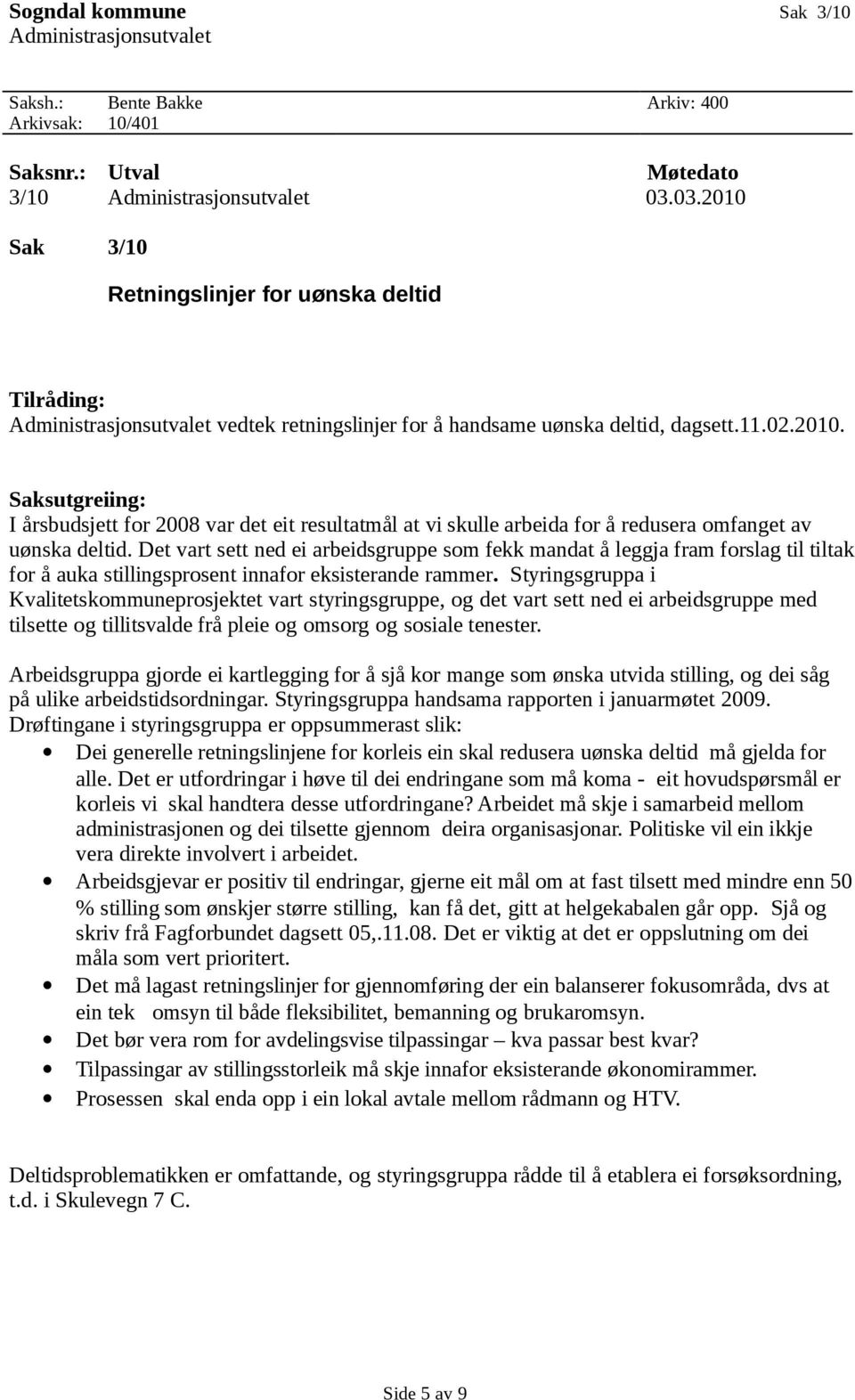 Det vart sett ned ei arbeidsgruppe som fekk mandat å leggja fram forslag til tiltak for å auka stillingsprosent innafor eksisterande rammer.