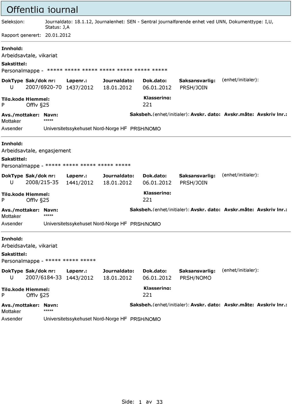 : niversitetssykehuset Nord-Norge HF RSH/NOMO Arbeidsavtale, engasjement ersonalmappe - ***** ***** ***** ***** ***** 2008/215-35 1441/2012 06.01.2012 RSH/JON Avs./mottaker: Navn: Saksbeh. Avskr.