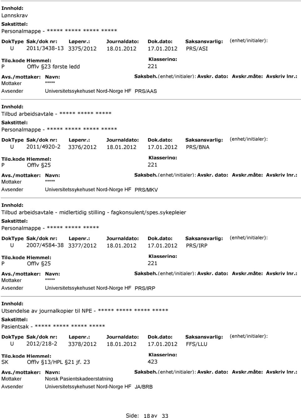 dato: Avskr.måte: Avskriv lnr.: niversitetssykehuset Nord-Norge HF RS/MKV Tilbud arbeidsavtale - midlertidig stilling - fagkonsulent/spes.