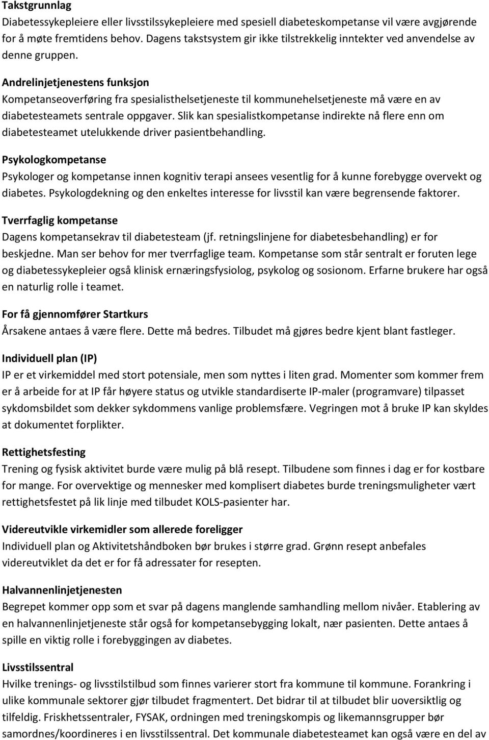 Andrelinjetjenestens funksjon Kompetanseoverføring fra spesialisthelsetjeneste til kommunehelsetjeneste må være en av diabetesteamets sentrale oppgaver.