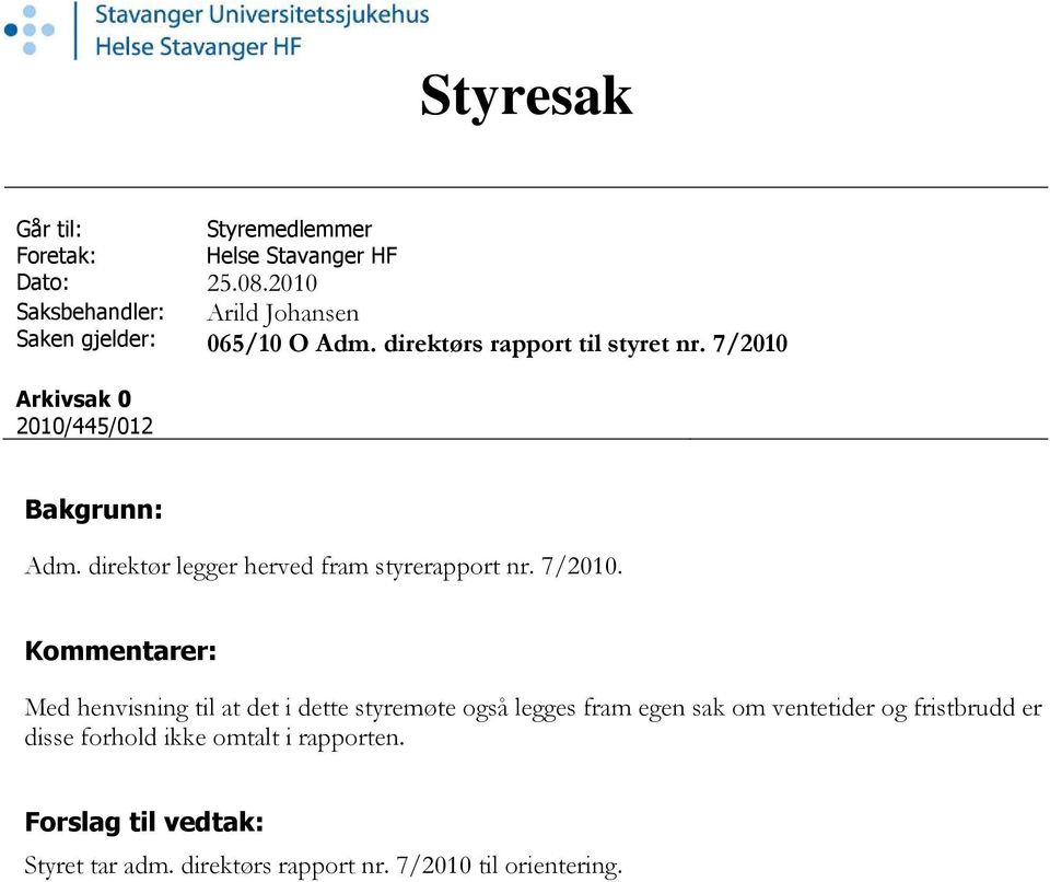 7/2010 Bakgrunn: Adm. direktør legger herved fram styrerapport nr. 7/2010.