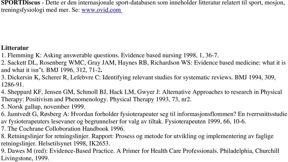BMJ 1996, 312, 71-2. 3. Dickersin K, Scherer R, Lefebvre C: Identifying relevant studies for systematic reviews. BMJ 1994, 309, 1286-91. 4.
