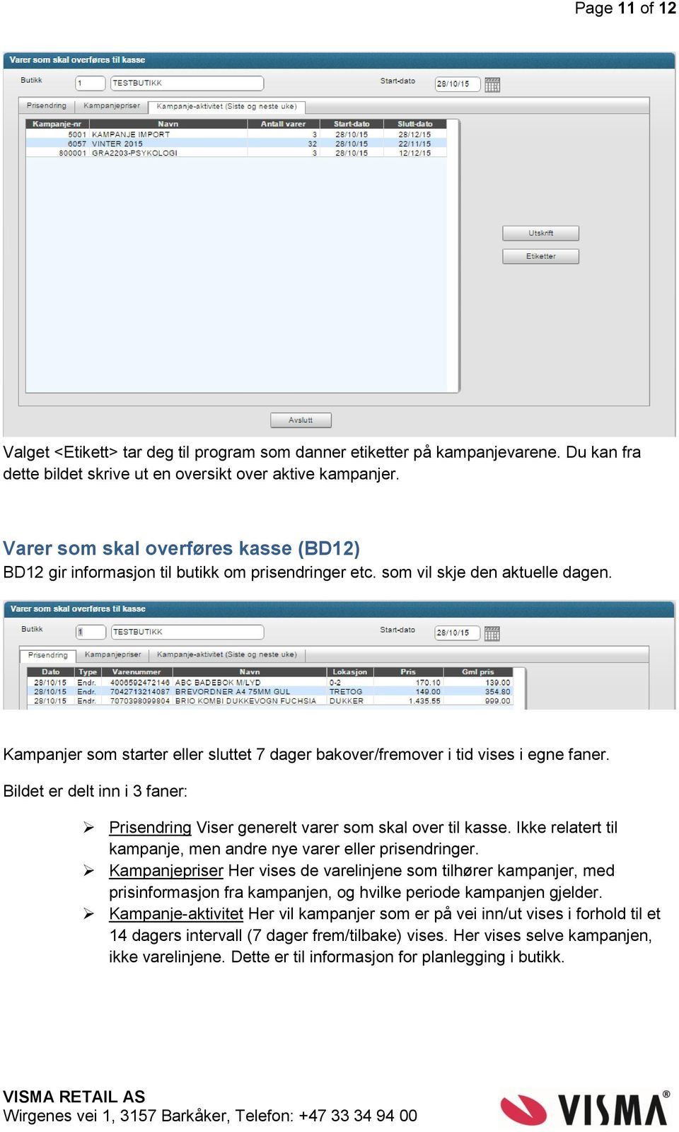 Kampanjer som starter eller sluttet 7 dager bakover/fremover i tid vises i egne faner. Bildet er delt inn i 3 faner: Prisendring Viser generelt varer som skal over til kasse.