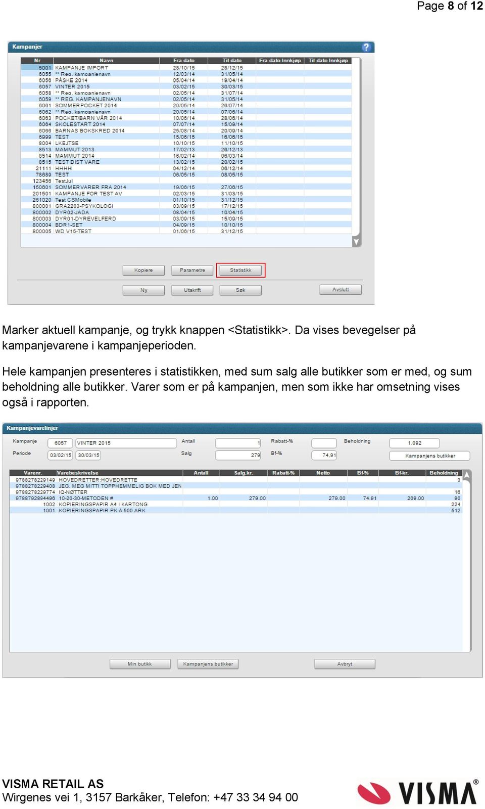 Hele kampanjen presenteres i statistikken, med sum salg alle butikker som er