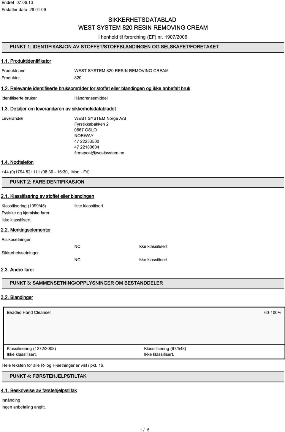 Detaljer om leverandøren av sikkerhetsdatabladet Leverandør WEST SYSTEM Norge A/S Fyrstikkabakken 2 0667 OSLO NORWAY 47