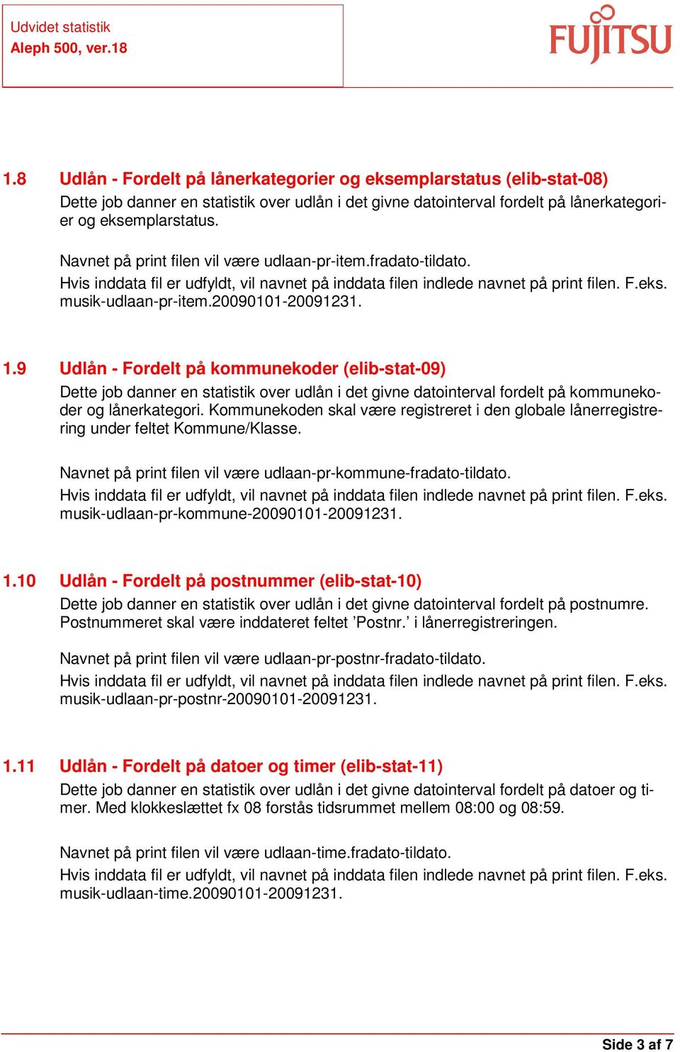 9 Udlån - Fordelt på kommunekoder (elib-stat-09) Dette job danner en statistik over udlån i det givne datointerval fordelt på kommunekoder og lånerkategori.