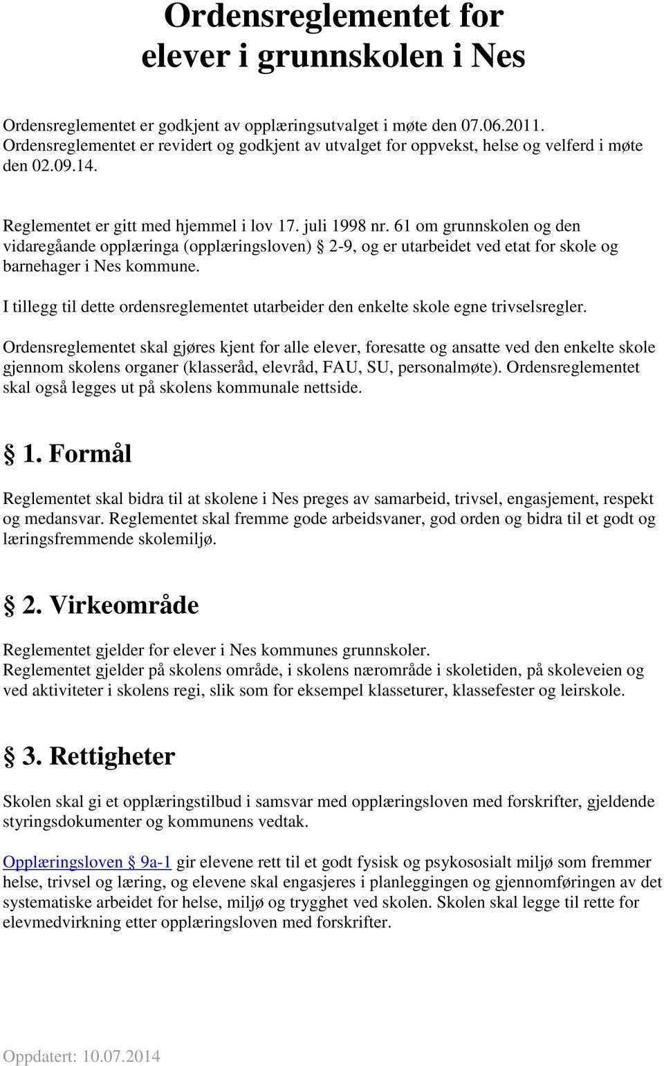 61 om grunnskolen og den vidaregåande opplæringa (opplæringsloven) 2-9, og er utarbeidet ved etat for skole og barnehager i Nes kommune.