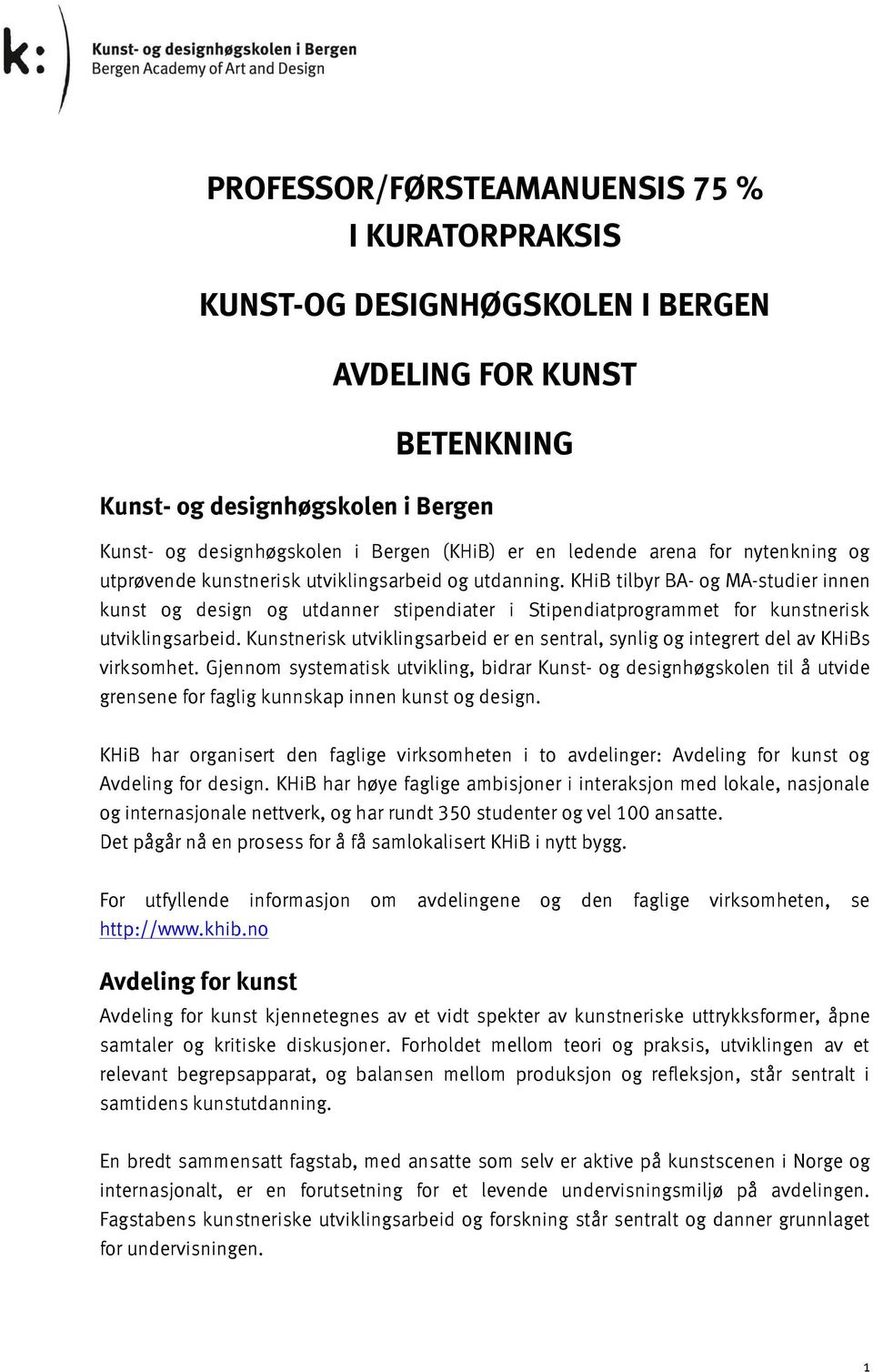 KHiB tilbyr BA- og MA-studier innen kunst og design og utdanner stipendiater i Stipendiatprogrammet for kunstnerisk utviklingsarbeid.