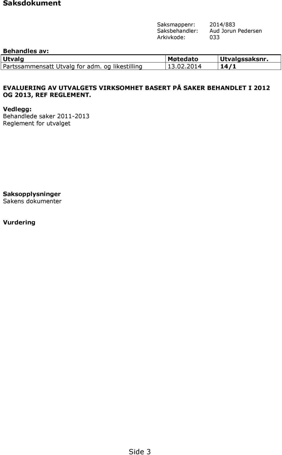 2014 14/1 EVALUERING AV UTVALGETS VIRKSOMHET BASERT PÅ SAKER BEHANDLET I 2012 OG 2013, REF