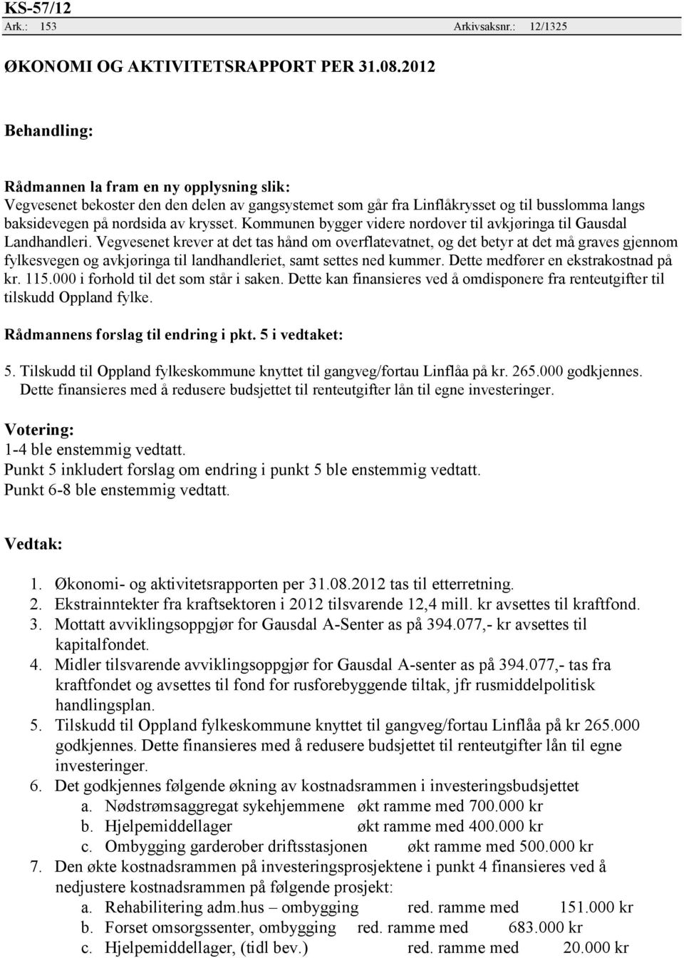 Kommunen bygger videre nordover til avkjøringa til Gausdal Landhandleri.