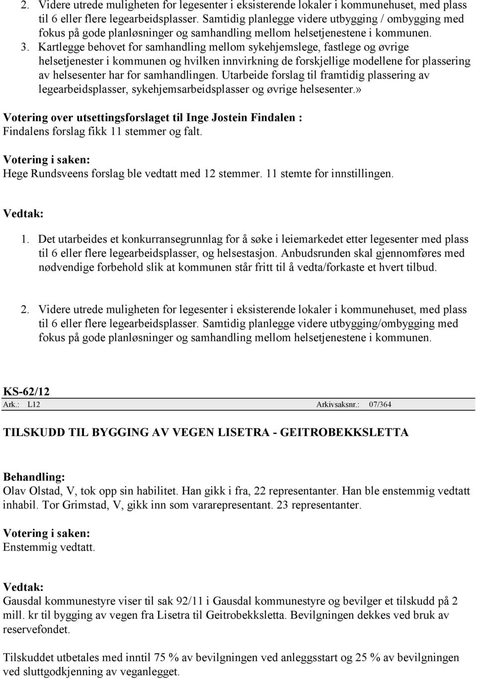 Kartlegge behovet for samhandling mellom sykehjemslege, fastlege og øvrige helsetjenester i kommunen og hvilken innvirkning de forskjellige modellene for plassering av helsesenter har for