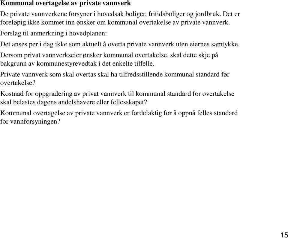 Forslag til anmerkning i hovedplanen: Det anses per i dag ikke som aktuelt å overta private vannverk uten eiernes samtykke.