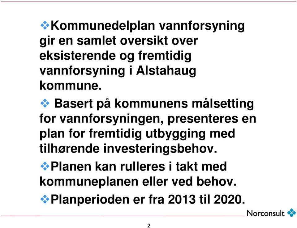 Basert på kommunens målsetting for vannforsyningen, presenteres en plan for fremtidig