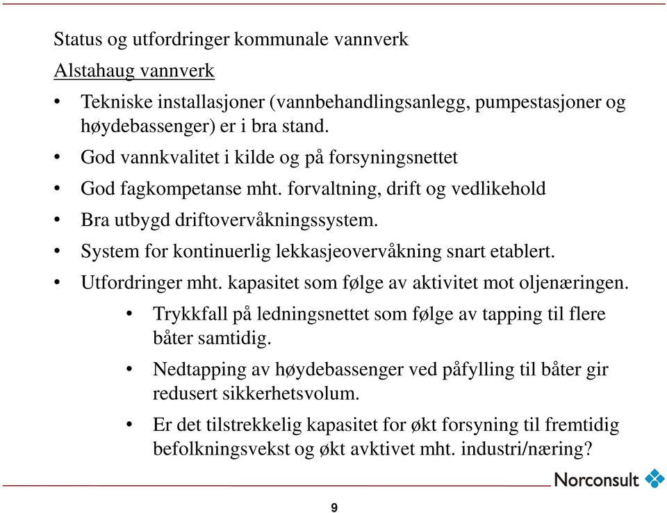 System for kontinuerlig lekkasjeovervåkning snart etablert. Utfordringer mht. kapasitet som følge av aktivitet mot oljenæringen.