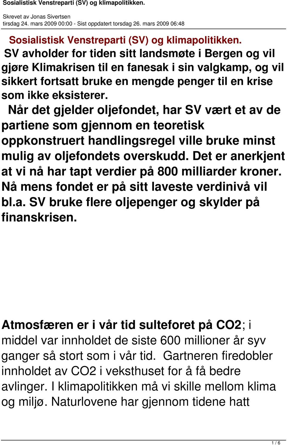 Når det gjelder oljefondet, har SV vært et av de partiene som gjennom en teoretisk oppkonstruert handlingsregel ville bruke minst mulig av oljefondets overskudd.