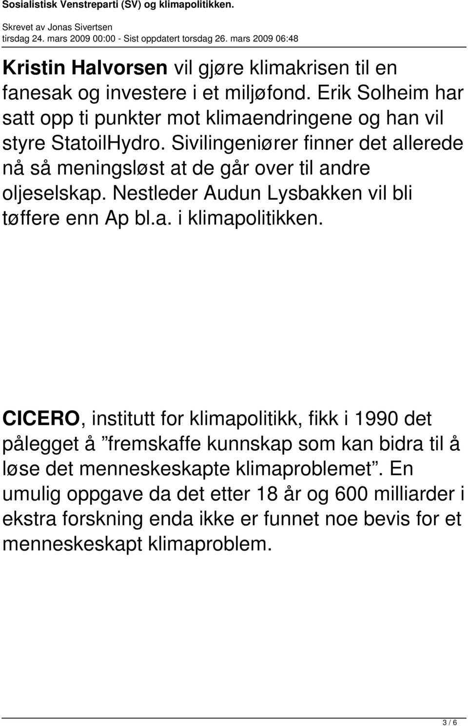 Sivilingeniører finner det allerede nå så meningsløst at de går over til andre oljeselskap. Nestleder Audun Lysbakken vil bli tøffere enn Ap bl.a. i klimapolitikken.