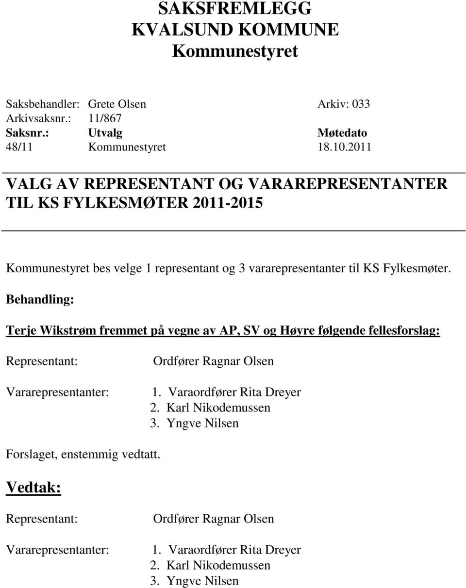 KS Fylkesmøter. Terje Wikstrøm fremmet på vegne av AP, SV og Høyre følgende fellesforslag: Representant: Ordfører Ragnar Olsen 1.