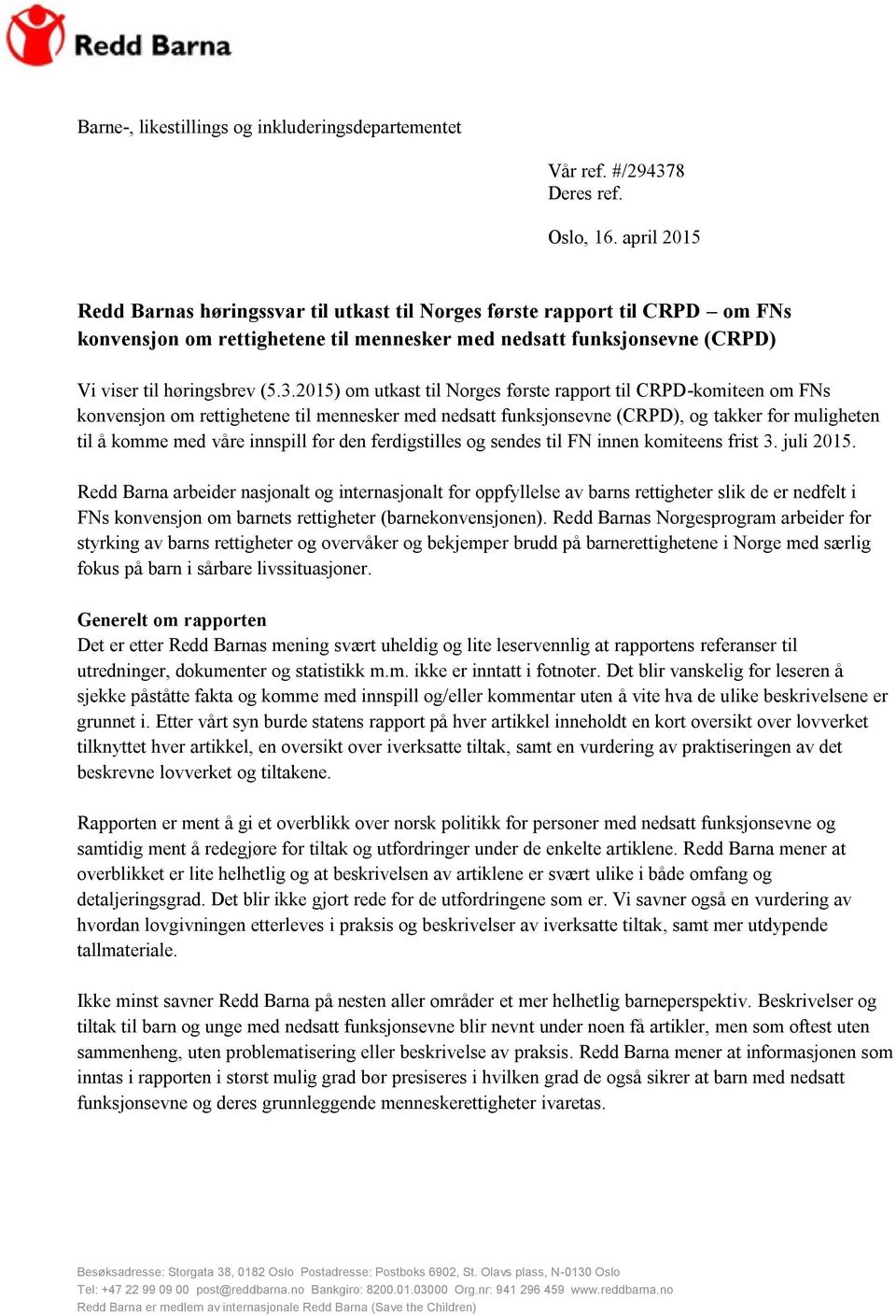 2015) om utkast til Norges første rapport til CRPD-komiteen om FNs konvensjon om rettighetene til mennesker med nedsatt funksjonsevne (CRPD), og takker for muligheten til å komme med våre innspill