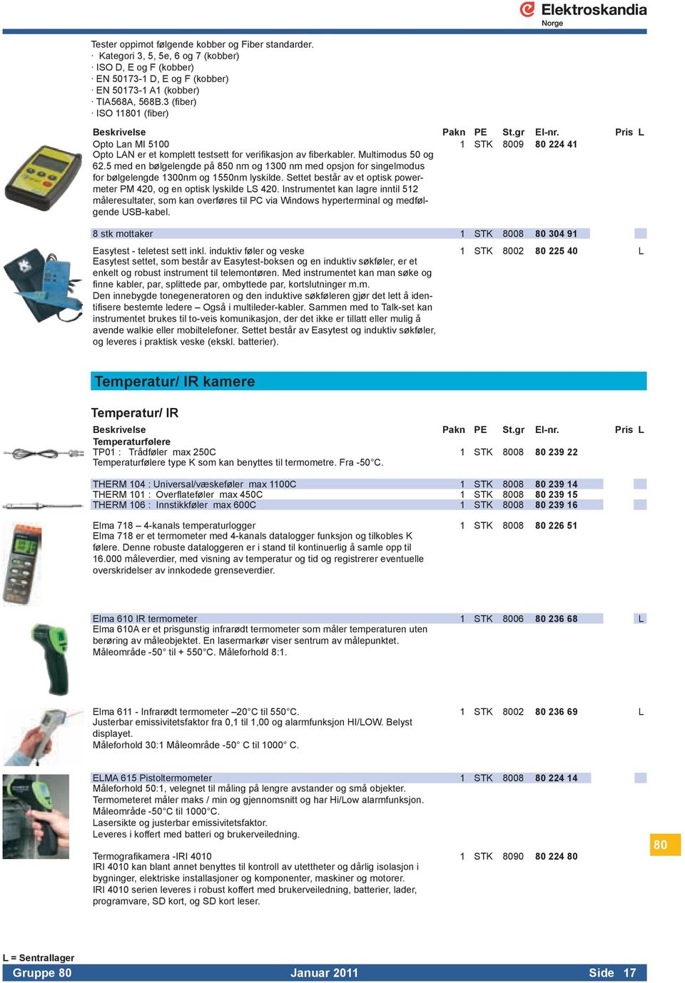 forbølgelengde1300nmog1550nmlyskildesettetbeståravetoptiskpowermeterpm420,ogenoptisklyskildels420instrumentetkanlagreinntil512