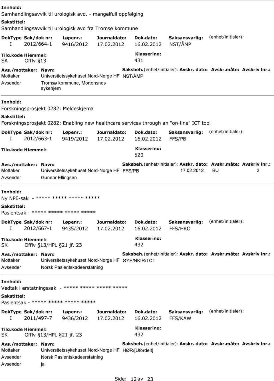 : Mottaker niversitetssykehuset Nord-Norge HF NST/ÅM Tromsø kommune, Mortensnes sykehjem Forskningsprosjekt 0282: Meldeskjema Forskningsprosjekt 0282: Enabling new healthcare services through an