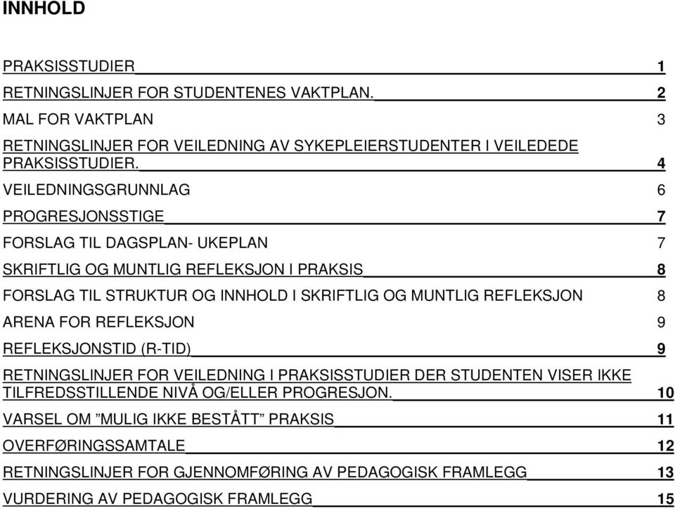 MUNTLIG REFLEKSJON 8 ARENA FOR REFLEKSJON 9 REFLEKSJONSTID (R-TID) 9 RETNINGSLINJER FOR VEILEDNING I PRAKSISSTUDIER DER STUDENTEN VISER IKKE TILFREDSSTILLENDE NIVÅ