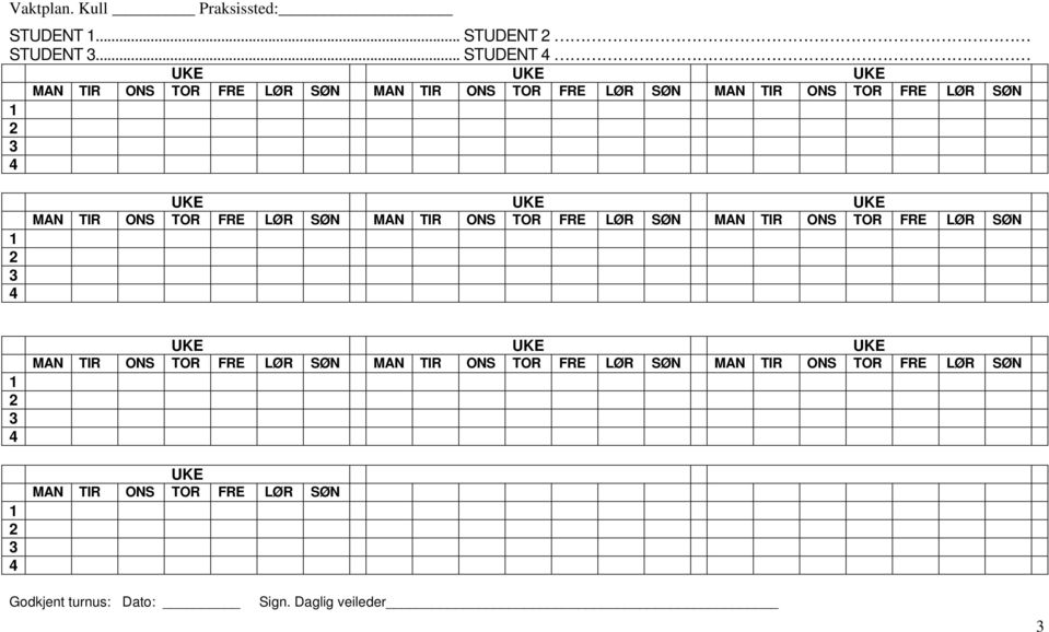 1 2 3 4 UKE UKE UKE MAN TIR ONS TOR FRE LØR SØN MAN TIR ONS TOR FRE LØR SØN MAN TIR ONS TOR FRE LØR SØN 1 2 3 4 1 2 3