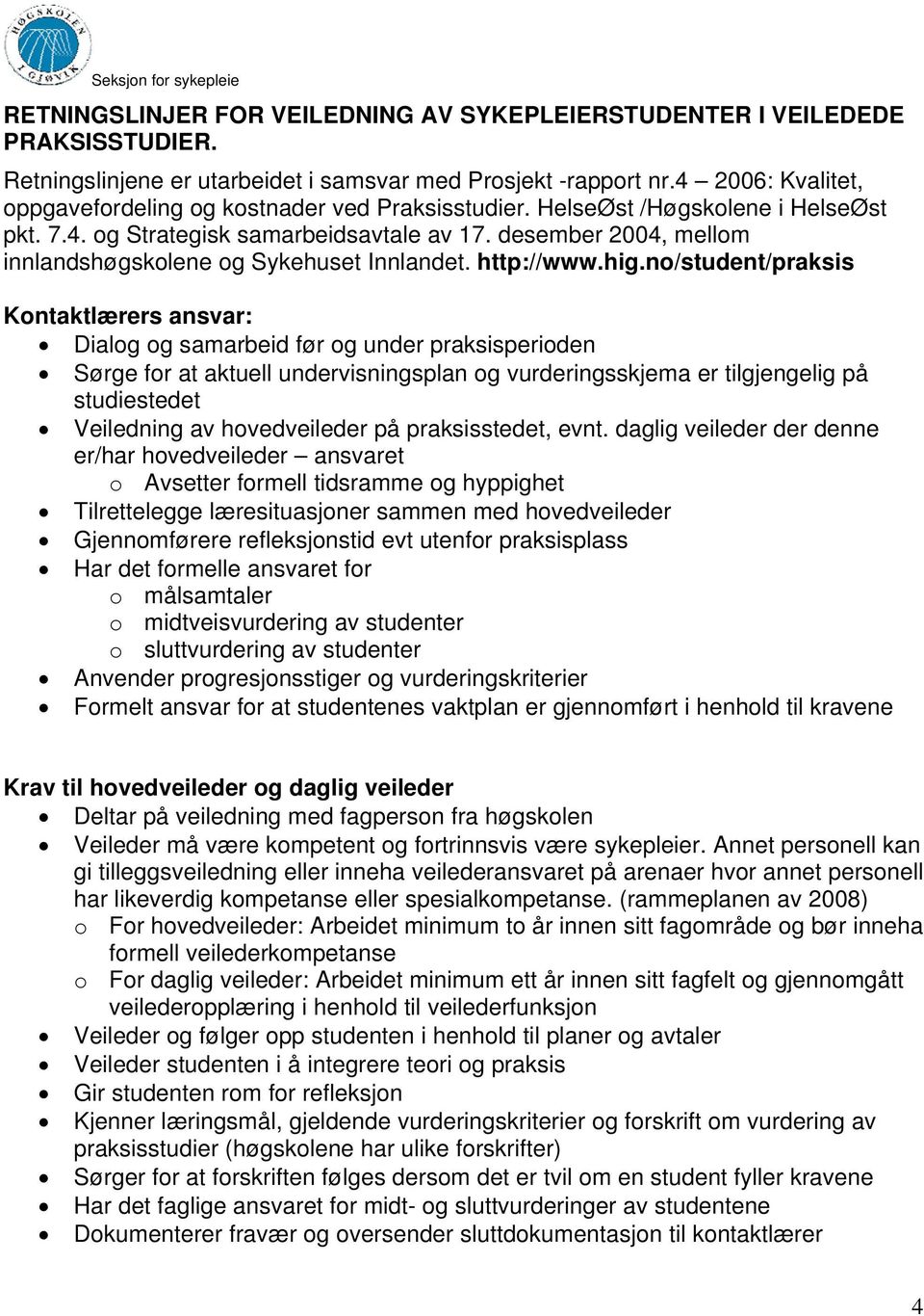 desember 2004, mellom innlandshøgskolene og Sykehuset Innlandet. http://www.hig.