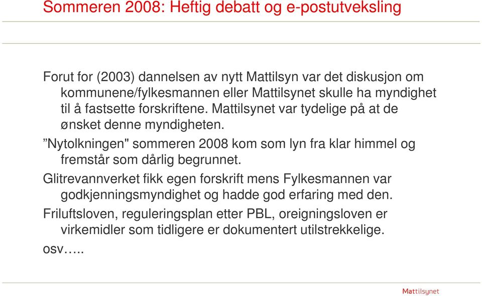 Nytolkningen" sommeren 2008 kom som lyn fra klar himmel og fremstår som dårlig begrunnet.