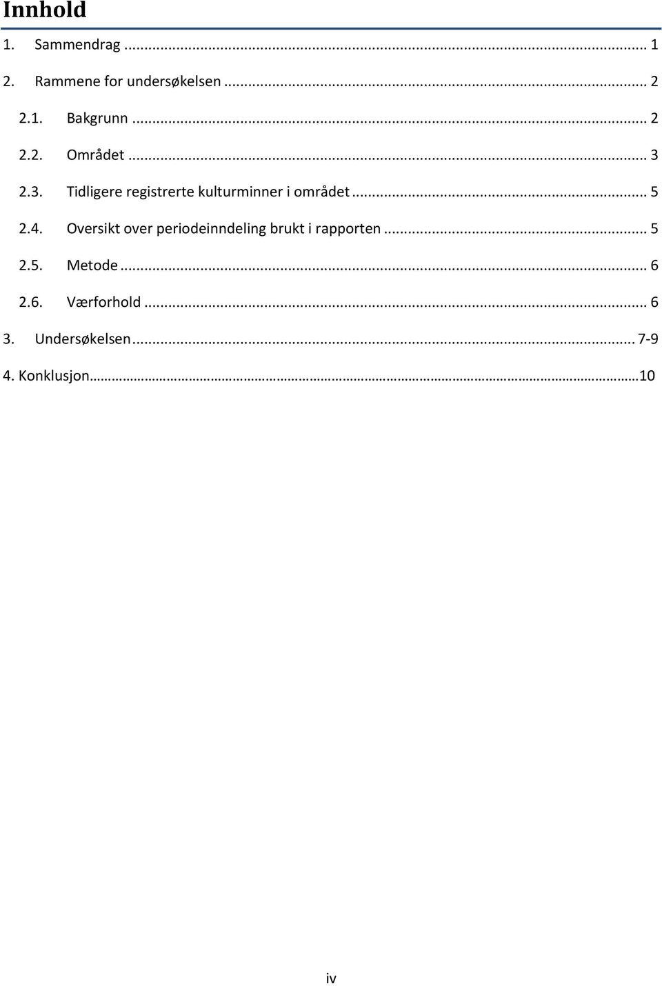 .. 5 2.4. Oversikt over periodeinndeling brukt i rapporten... 5 2.5. Metode.