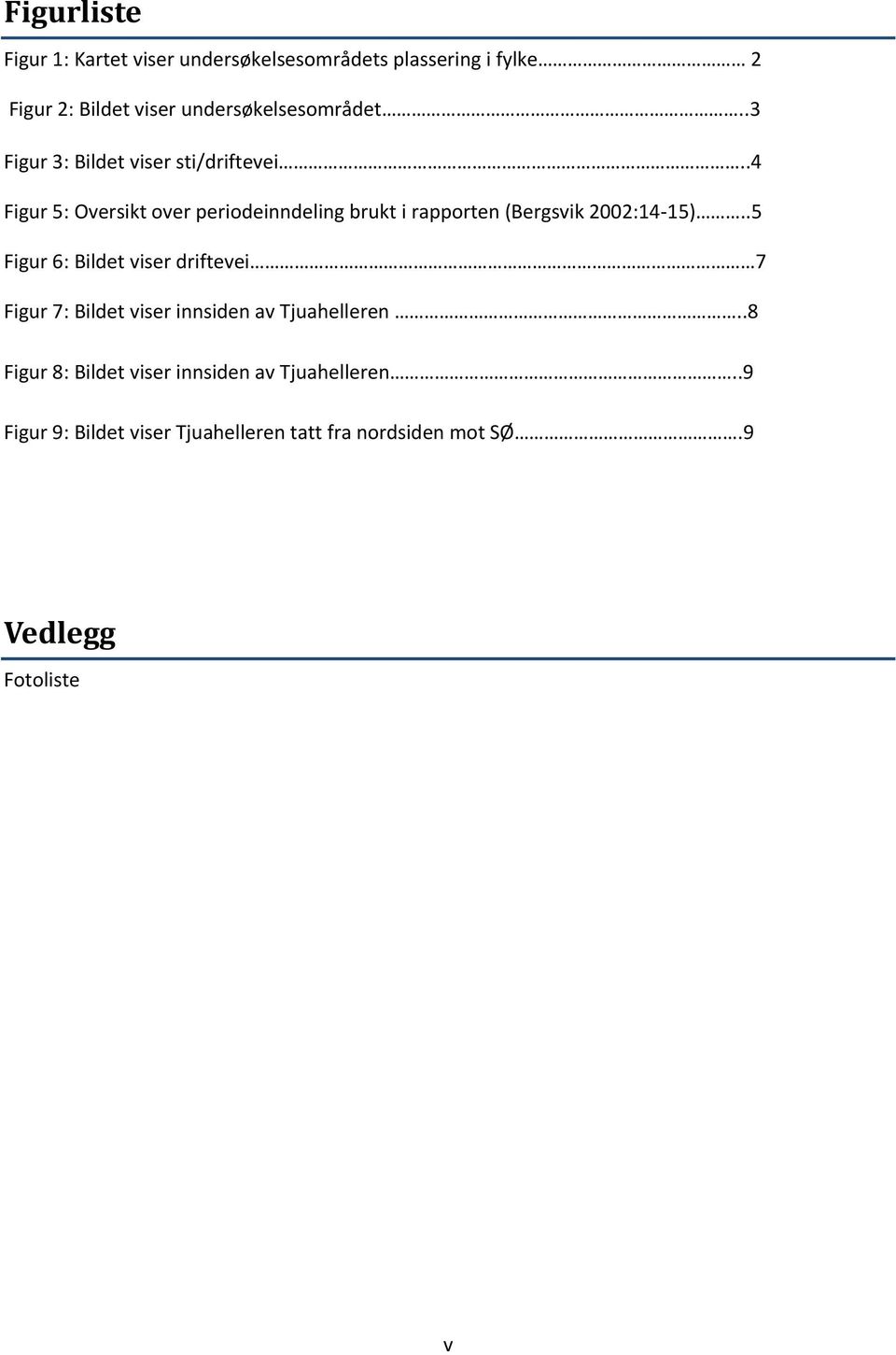 .4 Figur 5: Oversikt over periodeinndeling brukt i rapporten (Bergsvik 2002:14-15).