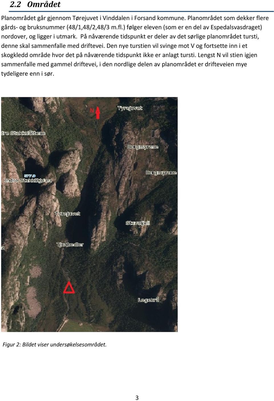 På nåværende tidspunkt er deler av det sørlige planområdet tursti, denne skal sammenfalle med driftevei.