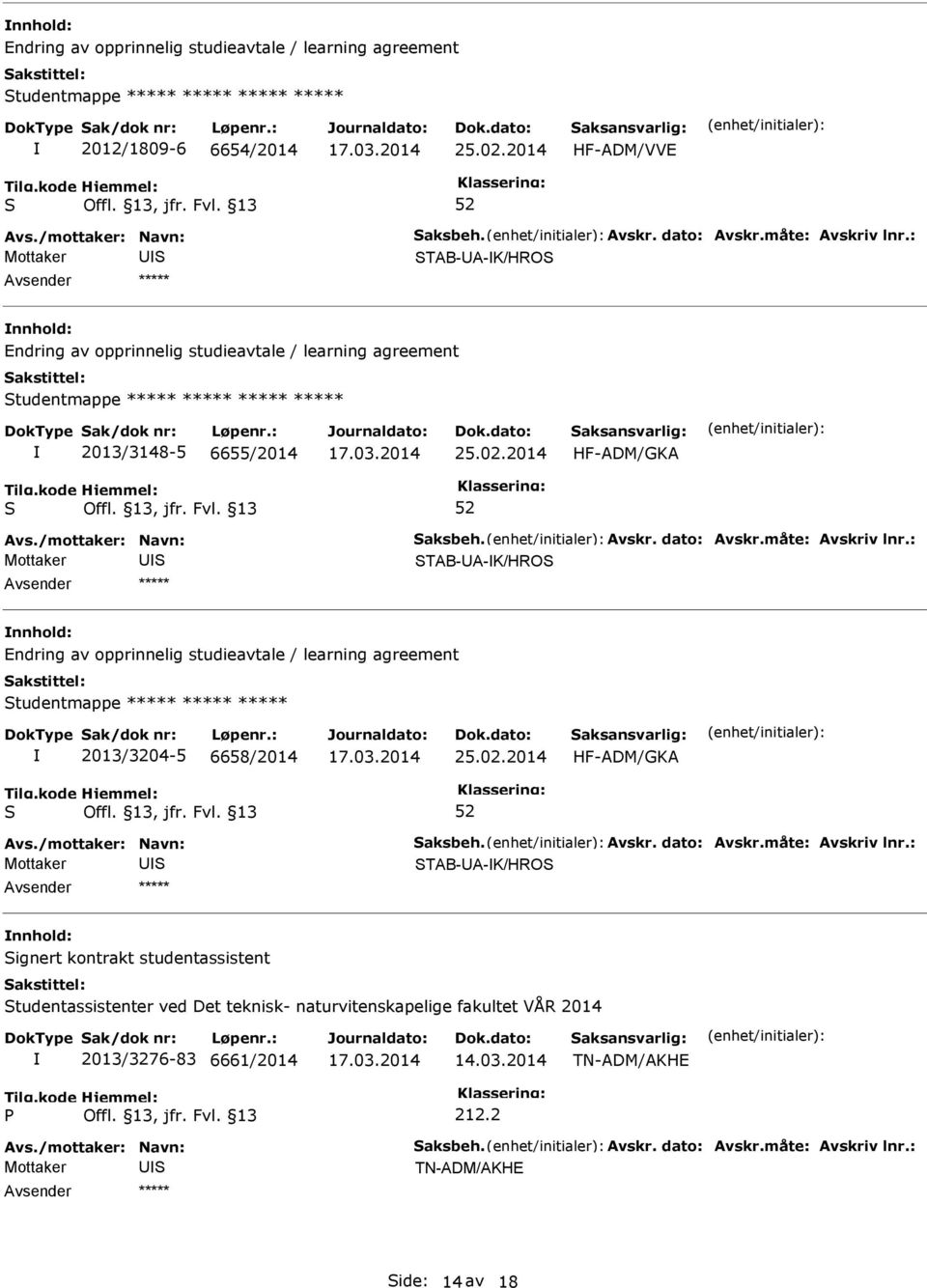 /mottaker: Navn: aksbeh. Avskr. dato: Avskr.måte: Avskriv lnr.: TAB-A-K/HRO ***** Endring av opprinnelig studieavtale / learning agreement tudentmappe ***** ***** ***** 2013/3204-5 6658/2014 25.02.