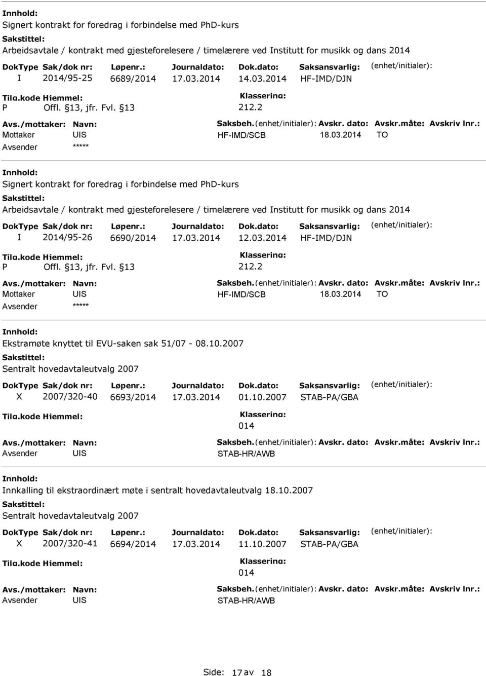 2014 TO ***** ignert kontrakt for foredrag i forbindelse med hd-kurs Arbeidsavtale / kontrakt med gjesteforelesere / timelærere ved nstitutt for musikk og dans 2014 2014/95-26 6690/2014 HF-MD/DJN Avs.