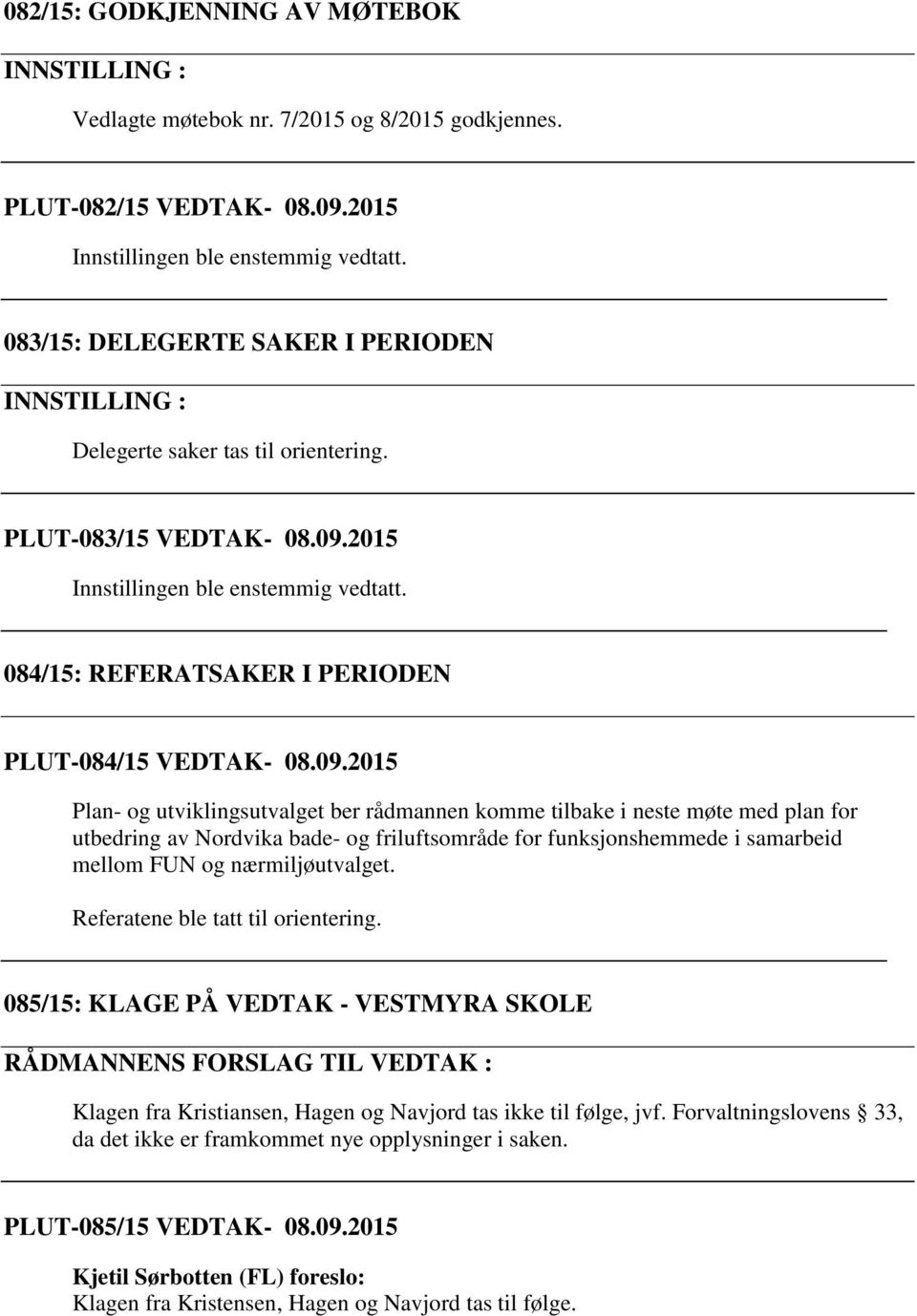 084/15: REFERATSAKER I PERIODEN PLUT-084/15 VEDTAK- 08.09.