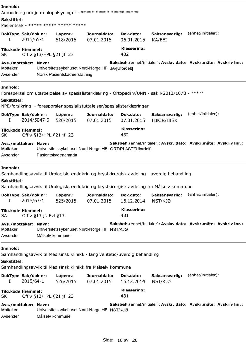 : Mottaker niversitetssykehuset Nord-Norge HF JA/[fordelt] Norsk asientskadeerstatning Forespørsel om utarbeidelse av spesialisterklæring - Ortopedi v/nn - sak N2013/1078 - ***** NE/forsikring -