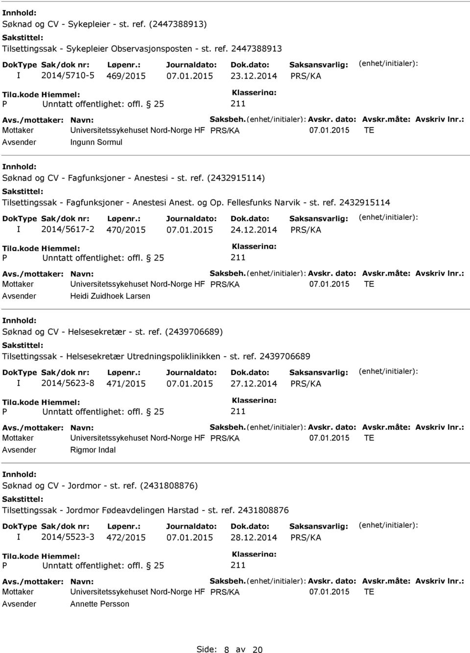 (2432915114) Tilsettingssak - Fagfunksjoner - Anestesi Anest. og Op. Fellesfunks Narvik - st. ref. 2432915114 2014/5617-2 470/2015 24.12.2014 nntatt offentlighet: offl. 25 Avs.