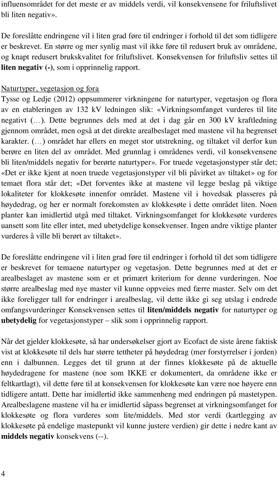 Konsekvensen for friluftsliv settes til liten negativ (-), som i opprinnelig rapport.