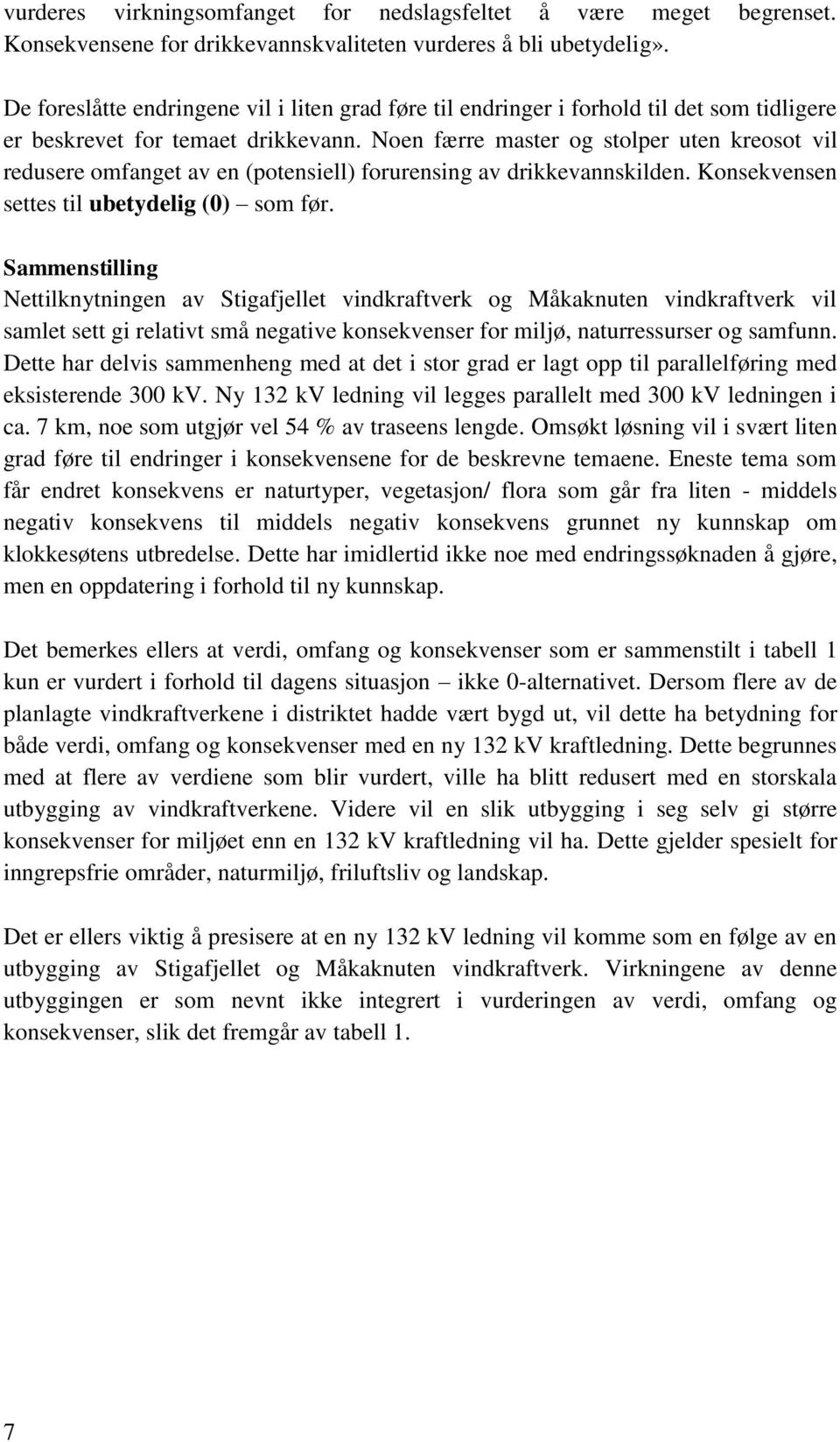 Sammenstilling Nettilknytningen av Stigafjellet vindkraftverk og Måkaknuten vindkraftverk vil samlet sett gi relativt små negative konsekvenser for miljø, naturressurser og samfunn.