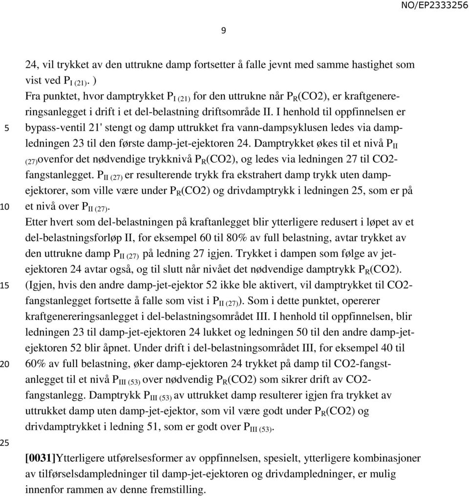 I henhold til oppfinnelsen er bypass-ventil 21' stengt og damp uttrukket fra vann-dampsyklusen ledes via dampledningen 23 til den første damp-jet-ejektoren 24.