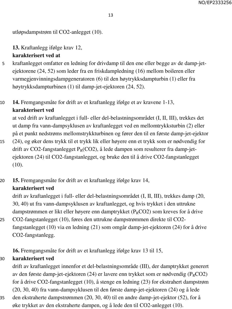 varmegjenvinningsdampgeneratoren (6) til den høytrykksdampturbin (1) eller fra høytrykksdampturbinen (1) til damp-jet-ejektoren (24, 2). 14.